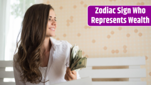 Top 3 Zodiac Sign Who Represents Wealth