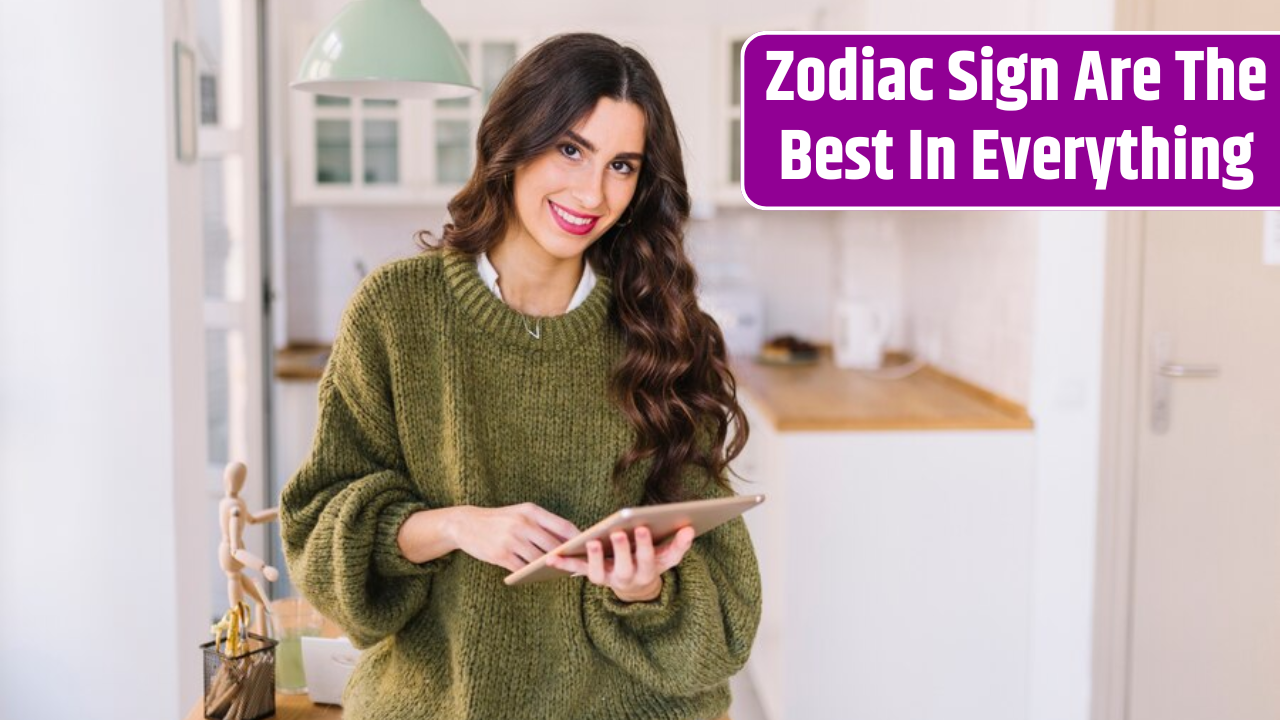 Top 3 Zodiac Sign Are The Best In Everything