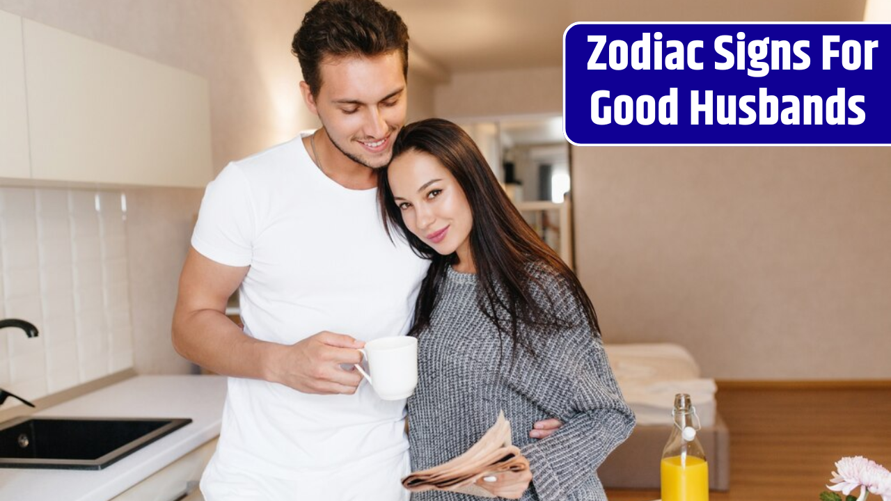 Top 4 Zodiac Signs For Good Husbands
